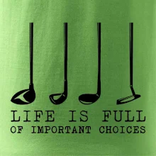 Golf - life is full of important choices
