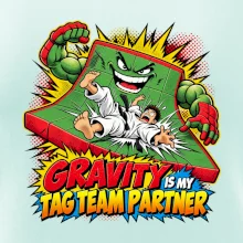 Gravity is my tag team partner