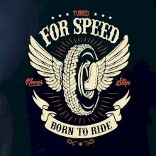 For speed - born to ride For speed - born to ride