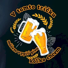 V tomto tričku môžem vypiť piva koľko chcem V tomto tričku môžem vypiť piva koľko chcem