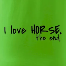 I love horse the end. I love horse the end.