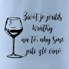 Život je príliš krátky na to, aby sme pili zlé víno