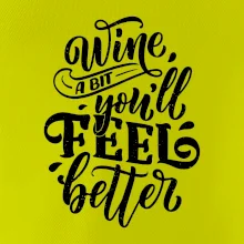 Wine a bit youll feel better