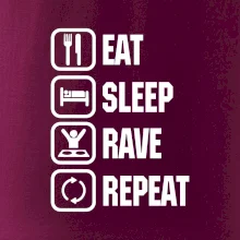 Eat sleep rave repeat Eat sleep rave repeat