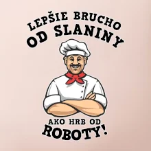 Lepšie brucho od slaniny ako hrb od roboty