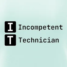 IT Nápis Incompetent Technician