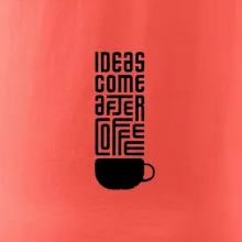 Ideas come after coffee