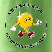 S telom ako je toto, kto by potreboval vlasy