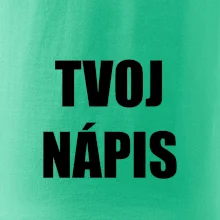 Tvoj vlastný nápis - tlačiaci Tvoj vlastný nápis - tlačiaci