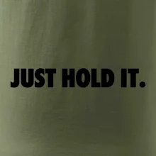 Just hold it Just hold it