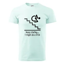 Keep staring i might do a trick Keep staring i might do a trick