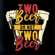 Two beer or not two beer Two beer or not two beer