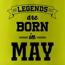 Legends are born in May