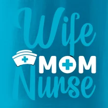 Wife mom nurse Wife mom nurse