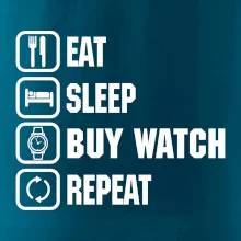 Eat Sleep Buy watch Repeat