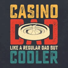Casino dad like a regular dad but cooler