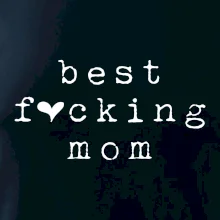 Best fucking mom