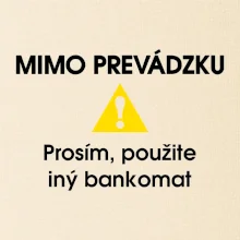 Mimo prevádzku prosím, použite iný bankomat