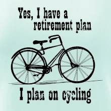 Staré koleso - Yes, I have a retirement plan, Aj plan on cycling