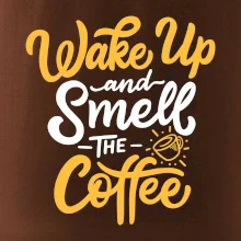 Wake Up and Smell The Coffee