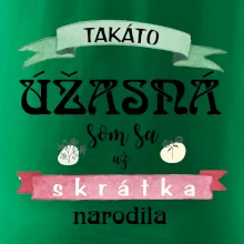 Takáto úžasná som sa už skrátka narodila
