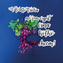 V tomto tričku môžem vypiť vína koľko chcem