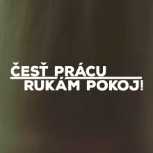 Česť prácu a rukám pokoj