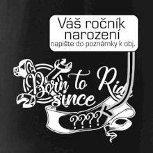 Born to ride - Vlastný ročník Born to ride - Vlastný ročník