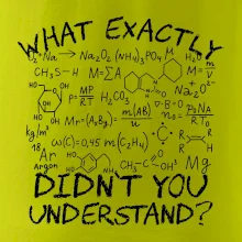 What exactly didnt you understand Chemistry What exactly didnt you understand Chemistry