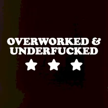 Overworked and Underfucked
