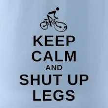 Keep calm and shut your legs Keep calm and shut your legs