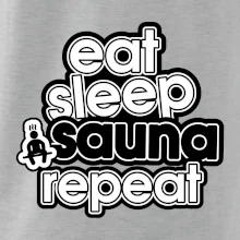 Eat sleep sauna repeat Eat sleep sauna repeat