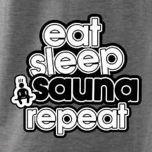 Eat sleep sauna repeat Eat sleep sauna repeat