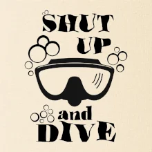 Shut up and dive