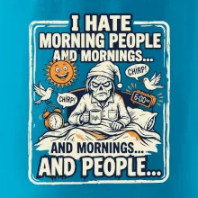i hate morning people and mornings.... and people... - farebný obrázok