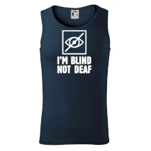 I'm blind not deaf I'm blind not deaf