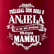 Požiadal som Boha o anjela a on mi poslal moju mamku