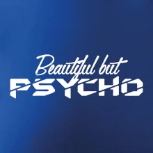 Beautiful but PSYCHO