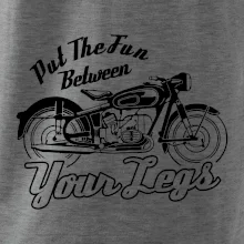 Put The Fun Between Your Legs Moto Put The Fun Between Your Legs Moto