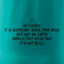 Of course it is happening inside your head