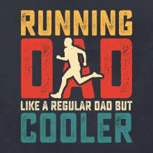 Running dad like a regular dad but cooler Running dad like a regular dad but cooler