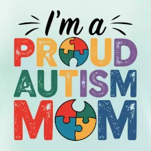 Im a proud autism mom Im a proud autism mom