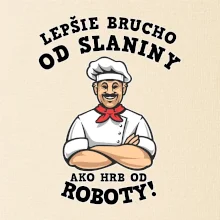 Lepšie brucho od slaniny ako hrb od roboty