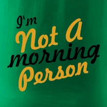 I'm not a morning person I'm not a morning person
