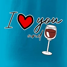 I love you and red wine