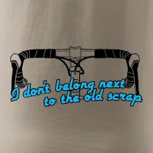 I don't belong next to the old scrap I don't belong next to the old scrap