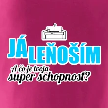 Já leňoším - tvoja super schopnosť - rovný Já leňoším - tvoja super schopnosť - rovný