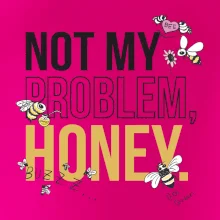 Not my problem, honey