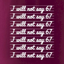 I will not say 67