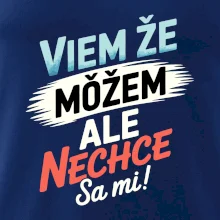 Viem že možem ale nechce sa mi! Viem že možem ale nechce sa mi!